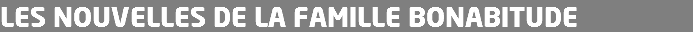 LES NOUVELLES DE LA FAMILLE BONABITUDE 