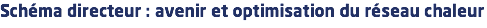 Schéma directeur : avenir et optimisation du réseau chaleur