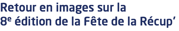 Retour en images sur la 8e édition de la Fête de la Récup'