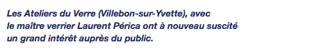 Les Ateliers du Verre (Villebon-sur-Yvette), avec le maître verrier Laurent Périca ont à nouveau suscité un grand intérêt auprès du public.