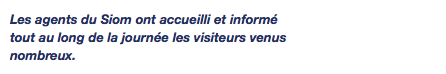 Les agents du Siom ont accueilli et informé tout au long de la journée les visiteurs venus nombreux.