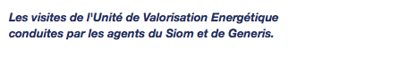 Les visites de l'Unité de Valorisation Energétique conduites par les agents du Siom et de Generis.