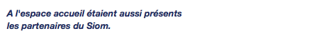 A l'espace accueil étaient aussi présents les partenaires du Siom.